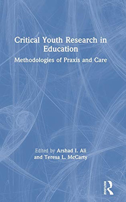 Critical Youth Research in Education: Methodologies of Praxis and Care