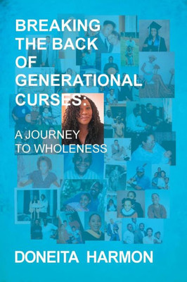 Breaking The Back Of Generational Curses: A Journey To Wholeness