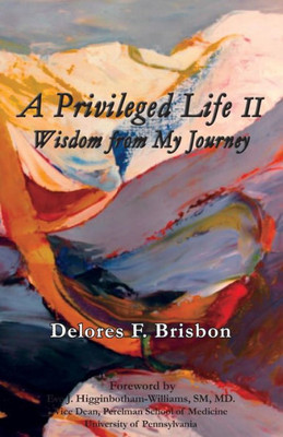 A Privileged Life Ii: Wisdom From My Journey