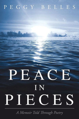 Peace In Pieces: A Memoir Told Through Poetry
