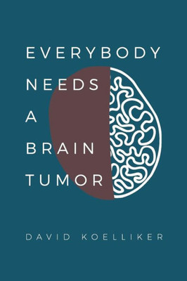 Everybody Needs A Brain Tumor