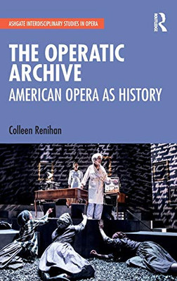 The Operatic Archive: American Opera as History (Ashgate Interdisciplinary Studies in Opera)