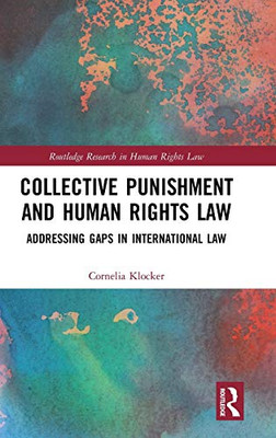 Collective Punishment and Human Rights Law: Addressing Gaps in International Law (Routledge Research in Human Rights Law)