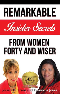 Forty And Wiser: Remarkable Insider Secrets From Women Forty And Wiser