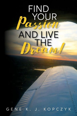 Find Your Passion And Live The Dream!