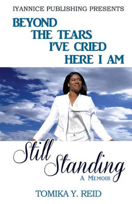 Beyond The Tears I'Ve Cried Here I Am Still Standing