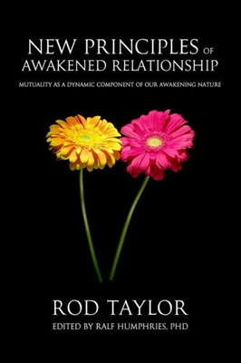 New Principles Of Awakened Relationship: Mutuality As A Dynamic Component Of Our Awakening Nature