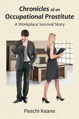 Chronicles Of An Occupational Prostitute: A Workplace Survival Story