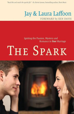 The Spark: Igniting The Passion, Mystery, And Romance In Your Marriage