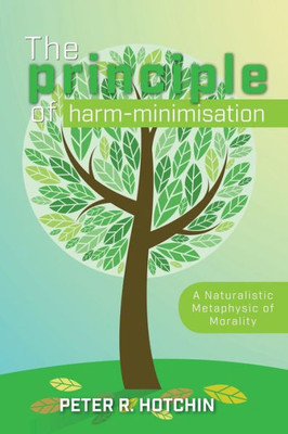 The Principle Of Harm-Minimisation: A Naturalistic Metaphysic Of Morality