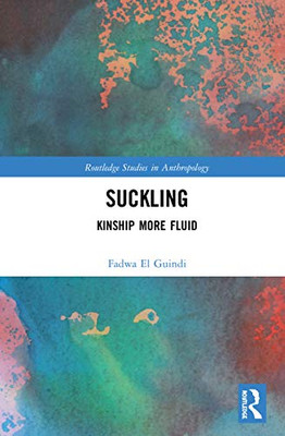 Suckling: Kinship More Fluid (Routledge Studies in Anthropology)