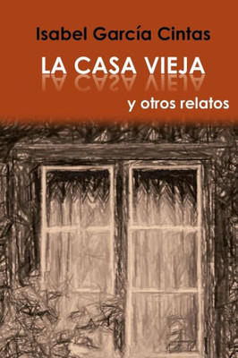 La Casa Vieja Y Otros Relatos (Spanish Edition)