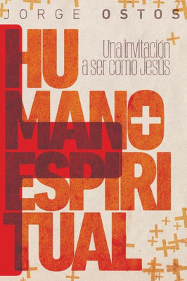 Mßs Humano, Mßs Espiritual: Una Invitaci?N A Ser Como Jes·S (Spanish Edition)