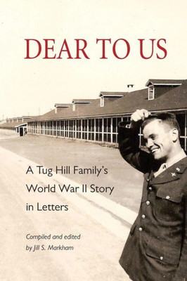 Dear To Us: A Tug Hill Family'S World War Ii Story In Letters
