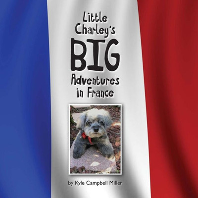 Little Charley'S Big Adventures In France