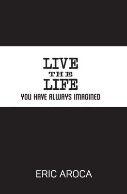 Live The Life You'Ve Always Imagined