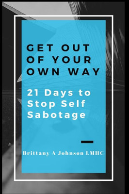 Get Out Of Your Own Way 21 Days To Stop Self Sabotage