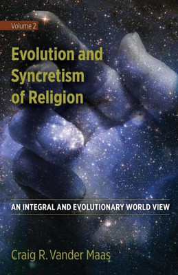 Evolution And Syncretism Of Religion (An Integral And Evolutionary World View)