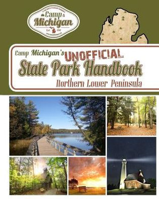 Camp Michigan'S Unofficial State Park Handbook: Northern Lower Peninsula