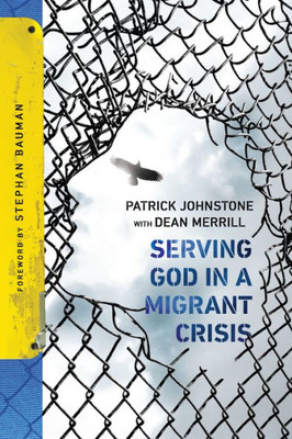 Serving God In A Migrant Crisis: Ministry To People On The Move (Operation World Resources)