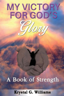 My Victory For God'S Glory: A Book Of Strength