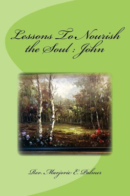 Lessons To Nourish The Soul From The Gospel Of St. John (Nourishment For The Soul)