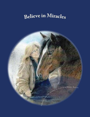 Believe In Miracles: Lessons From The Animals At Last Stop Horse Rescue