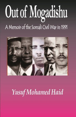 Out Of Mogadishu: A Memoir Of The Civil War In 1991