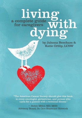 Living With Dying: A Complete Guide For Caregivers