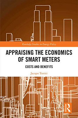 Appraising the Economics of Smart Meters: Costs and Benefits (Routledge Studies in Energy Policy)