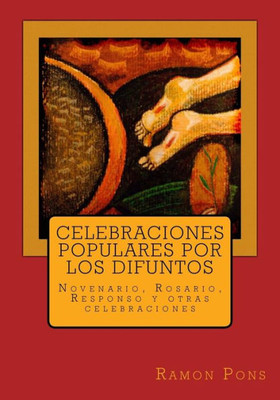 Celebraciones Populares Por Los Difuntos: Novenario, Rosario, Responso Y Otras Celebraciones (Spanish Edition)
