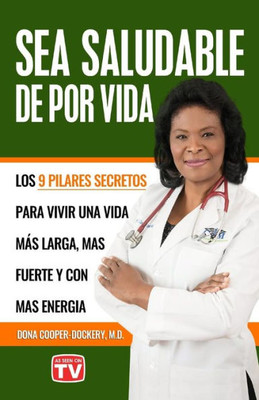 Sea Saludable De Por Vida: Los 9 Pilares Secretos Para Vivir Una Vida Mas Larga, Mas Fuerte Y Con Mas Energia (Spanish Edition)