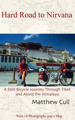 Hard Road To Nirvana: A Solo Bicycle Journey Through Tibet And Along The Himalayas