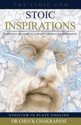 Stoic Inspirations: Epictetus' Fragments, Golden Sayings & Enchiridion (Stoicism In Plain English)