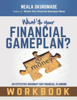 What'S Your Financial Gameplan? - Workbook: Making Money Work For You