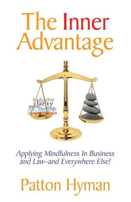 The Inner Advantage: Applying Mindfulness In Business And Law...And Everywhere Else!