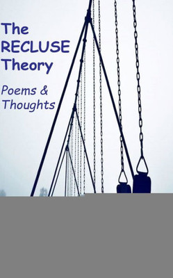 The Recluse Theory: Poems And Thoughts