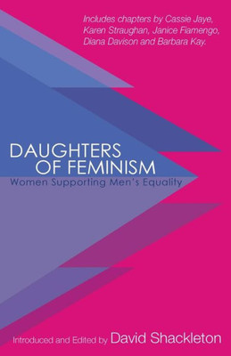 Daughters Of Feminism: Women Supporting Men'S Equality
