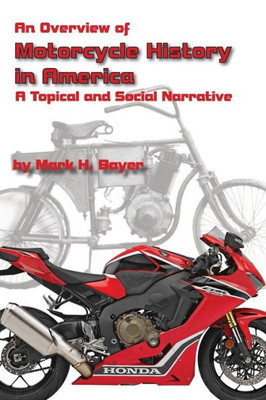 An Overview Of The History Of The Motorcycle In America: A Topical And Social Narrative