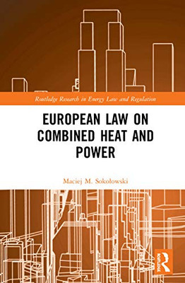 European Law on Combined Heat and Power (Routledge Research in Energy Law and Regulation)