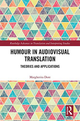 Humour in Audiovisual Translation: Theories and Applications (Routledge Advances in Translation and Interpreting Studies)