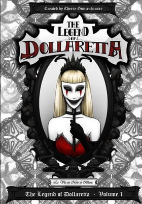 The Legend Of Dollaretta - La Vie En Noir Et Blanc: Volume 1 (Printed Completely In Black And White)