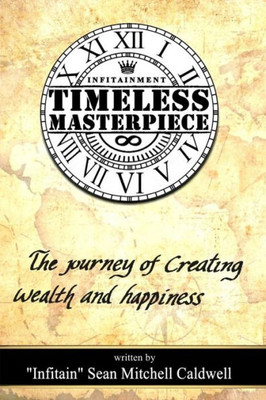 Timeless Masterpiece: The Journey Of Creating Wealth & Happiness