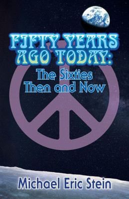 Fifty Years Ago Today: The Sixties Then And Now