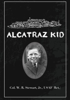 Alcatraz Kid: A Frank Description By An Ancient Warrior About His Teenage Days On Alcatraz Island During The Last Years Of The Army Occupation On Alcatraz.