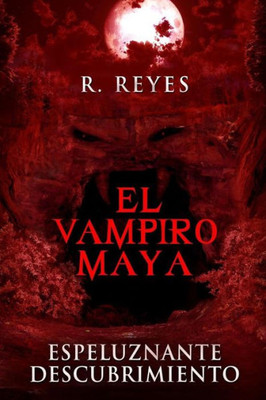 El Vampiro Maya: Espeluznante Descubrimiento (Spanish Edition)