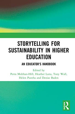 Storytelling for Sustainability in Higher Education: An Educator's Handbook (Routledge Studies in Management, Organizations and Society)