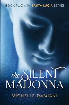 The Silent Madonna: Book Two Of The Santa Lucia Series