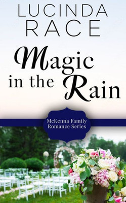 Magic In The Rain (A Mckenna Family Romance)