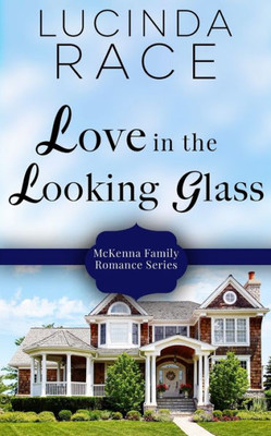 Love In The Looking Glass: Book Six In The Loudon Series (A Mckenna Family Romance)